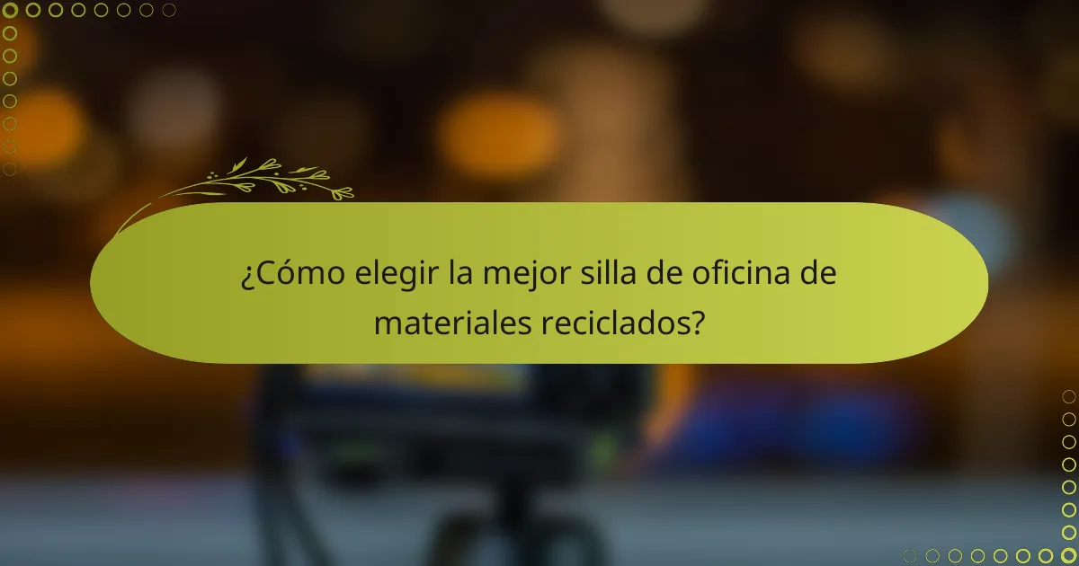 ¿Cómo elegir la mejor silla de oficina de materiales reciclados?