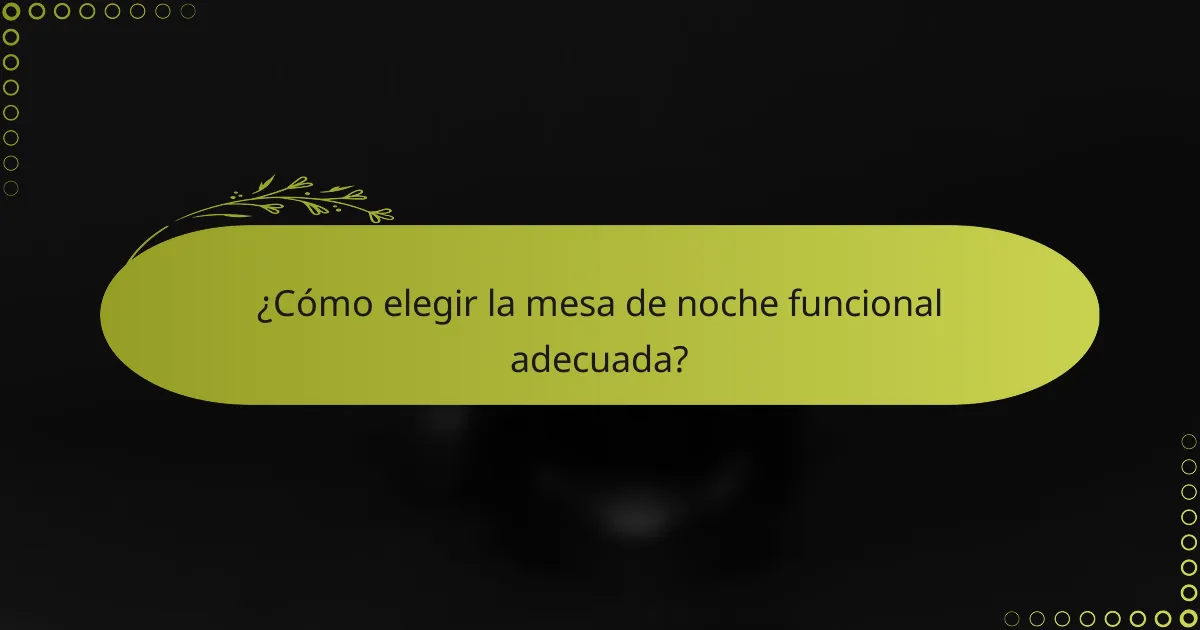 ¿Cómo elegir la mesa de noche funcional adecuada?