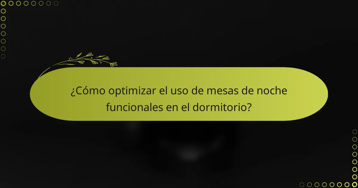 ¿Cómo optimizar el uso de mesas de noche funcionales en el dormitorio?