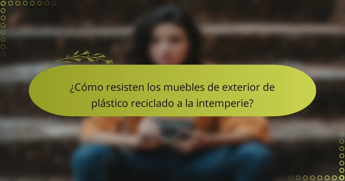 ¿Cómo resisten los muebles de exterior de plástico reciclado a la intemperie?