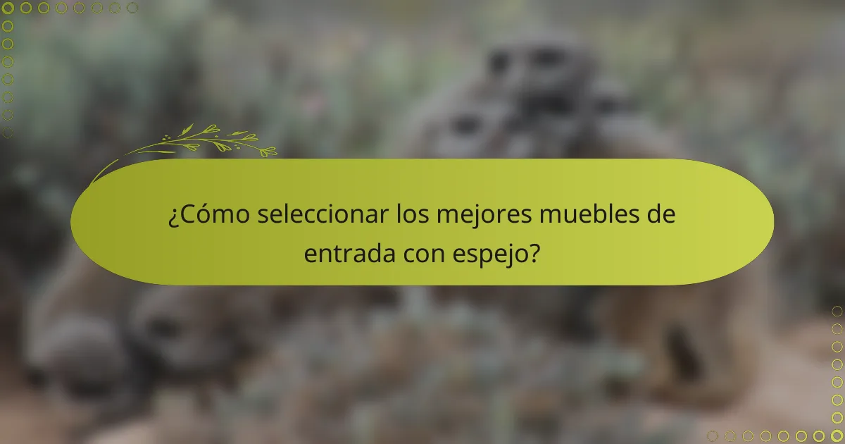 ¿Cómo seleccionar los mejores muebles de entrada con espejo?