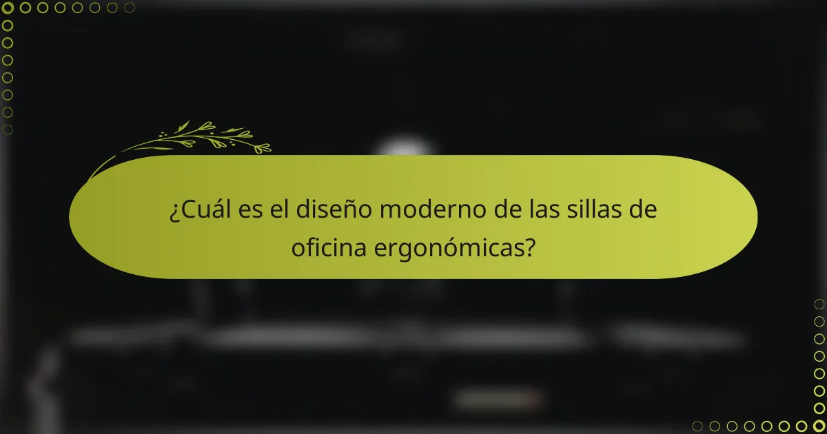 ¿Cuál es el diseño moderno de las sillas de oficina ergonómicas?