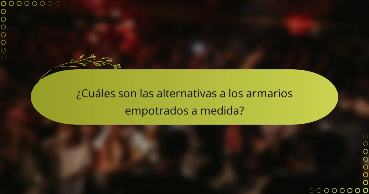 ¿Cuáles son las alternativas a los armarios empotrados a medida?