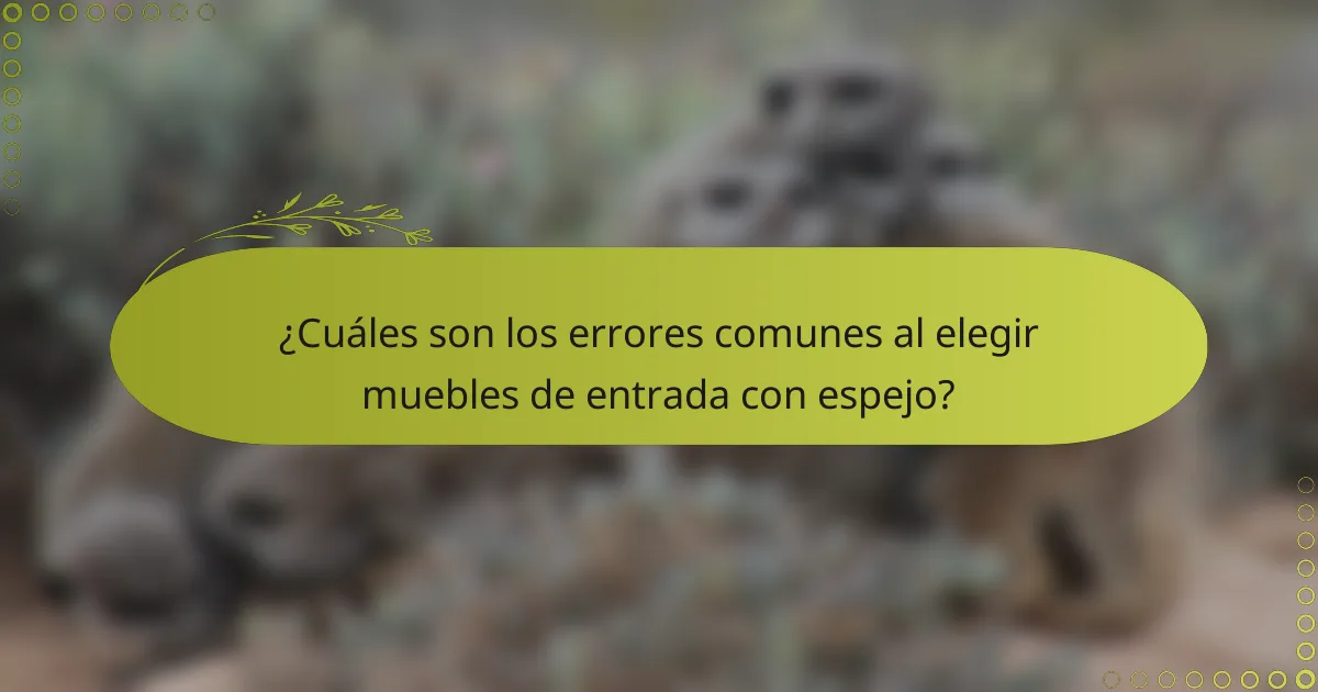¿Cuáles son los errores comunes al elegir muebles de entrada con espejo?