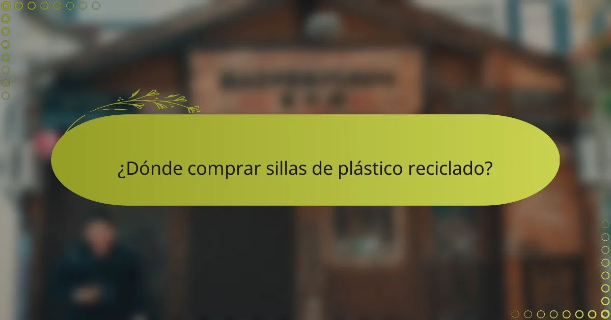 ¿Dónde comprar sillas de plástico reciclado?
