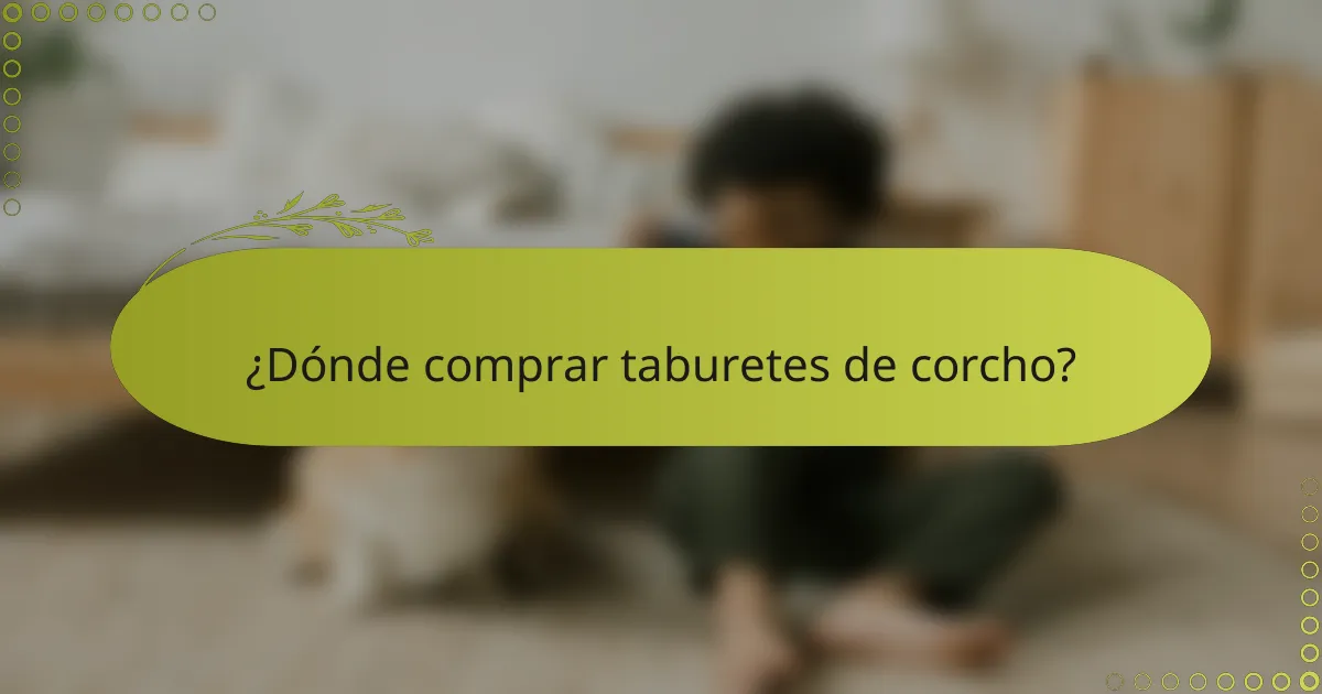 ¿Dónde comprar taburetes de corcho?