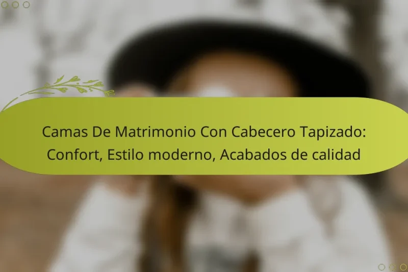Camas De Matrimonio Con Cabecero Tapizado: Confort, Estilo moderno, Acabados de calidad