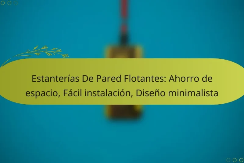 Estanterías De Pared Flotantes: Ahorro de espacio, Fácil instalación, Diseño minimalista