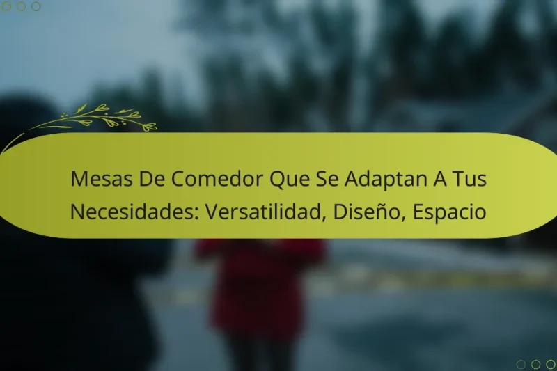 Mesas De Comedor Que Se Adaptan A Tus Necesidades: Versatilidad, Diseño, Espacio