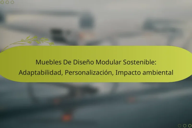 Muebles De Diseño Modular Sostenible: Adaptabilidad, Personalización, Impacto ambiental