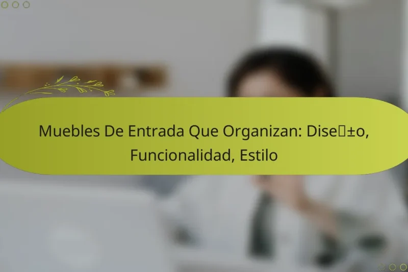 Muebles De Entrada Que Organizan: Diseño, Funcionalidad, Estilo