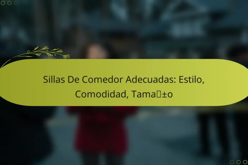 Sillas De Comedor Adecuadas: Estilo, Comodidad, Tamaño
