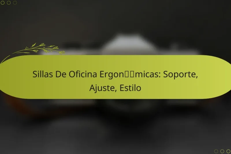 Sillas De Oficina Ergonómicas: Soporte, Ajuste, Estilo
