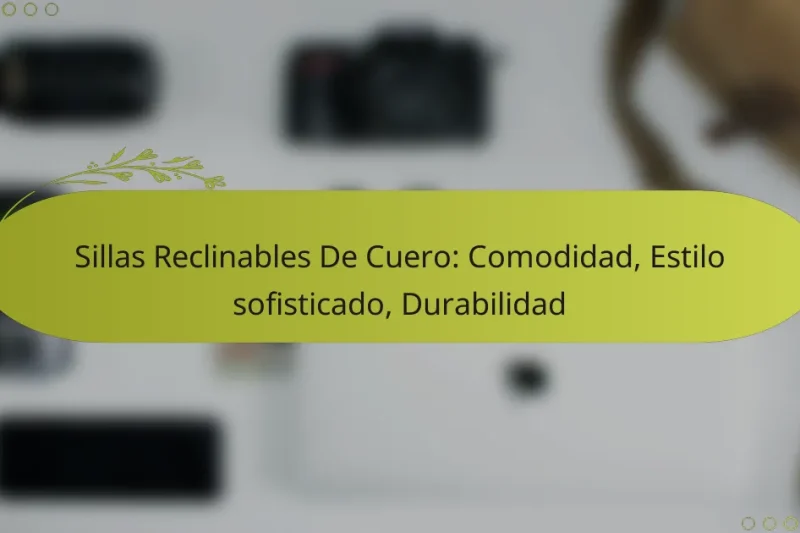 Sillas Reclinables De Cuero: Comodidad, Estilo sofisticado, Durabilidad