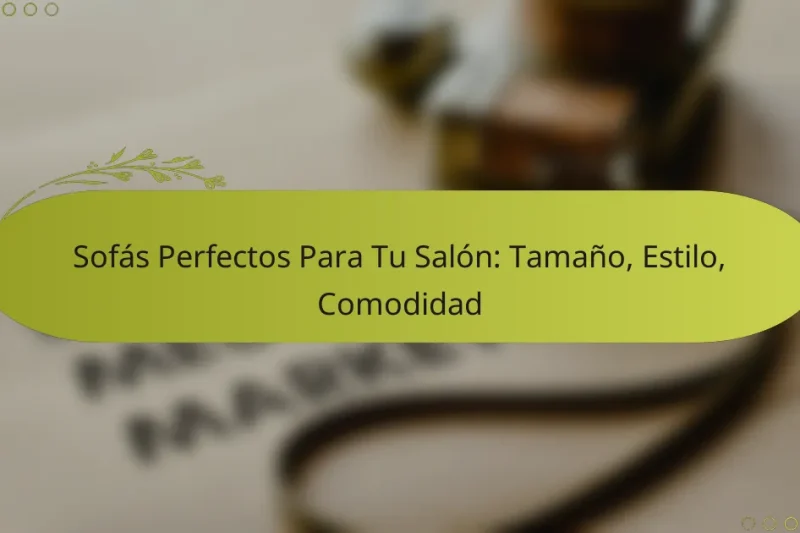 Sofás Perfectos Para Tu Salón: Tamaño, Estilo, Comodidad