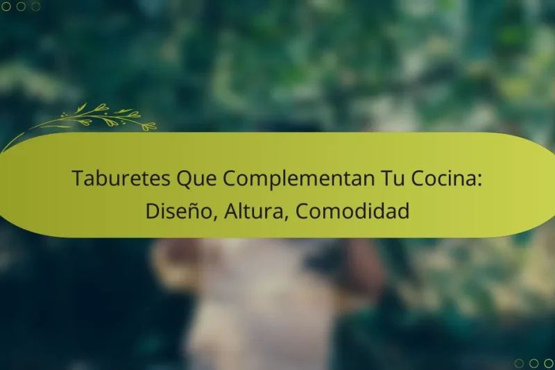 Taburetes Que Complementan Tu Cocina: Diseño, Altura, Comodidad