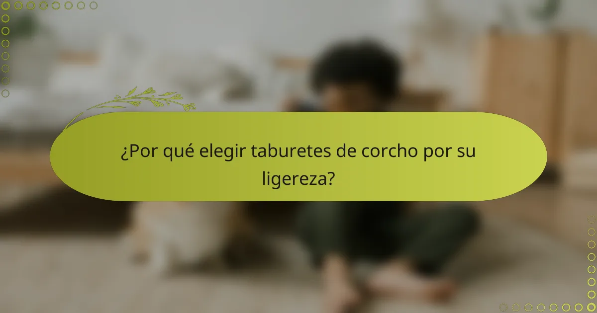 ¿Por qué elegir taburetes de corcho por su ligereza?