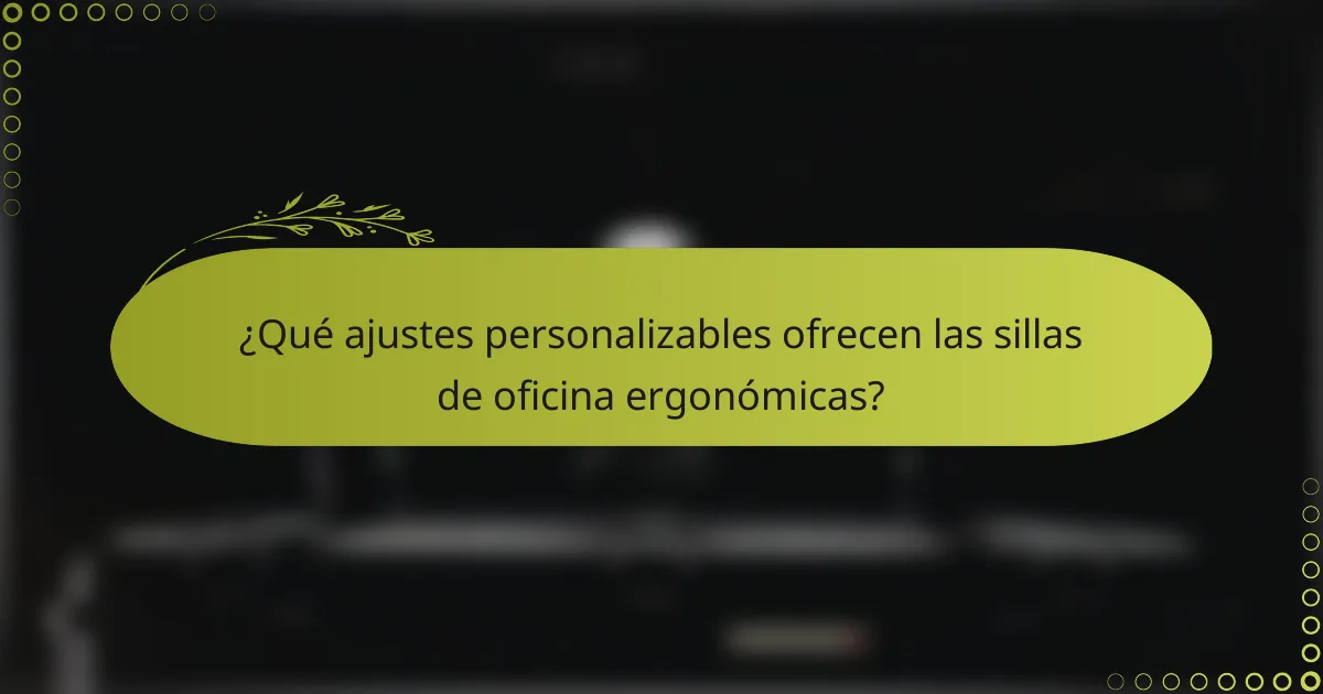 ¿Qué ajustes personalizables ofrecen las sillas de oficina ergonómicas?