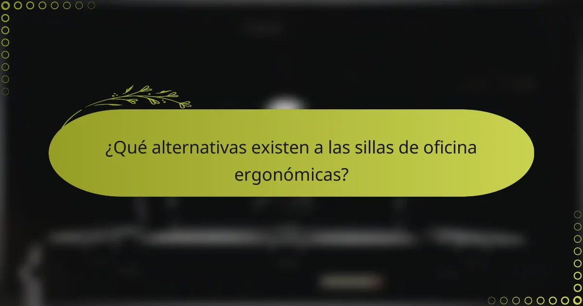 ¿Qué alternativas existen a las sillas de oficina ergonómicas?