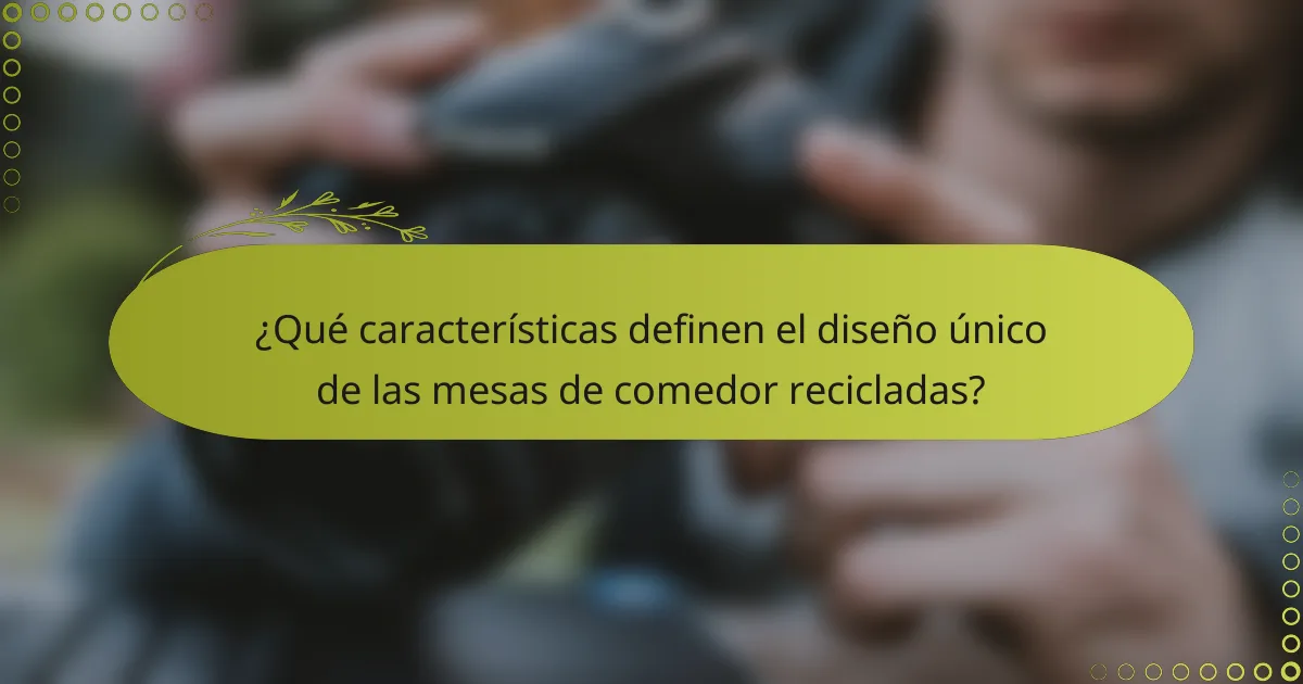 ¿Qué características definen el diseño único de las mesas de comedor recicladas?