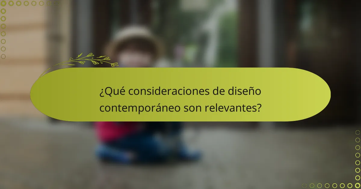 ¿Qué consideraciones de diseño contemporáneo son relevantes?