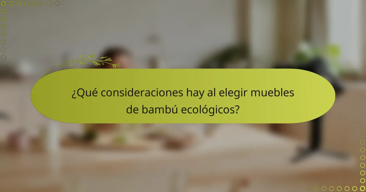 ¿Qué consideraciones hay al elegir muebles de bambú ecológicos?
