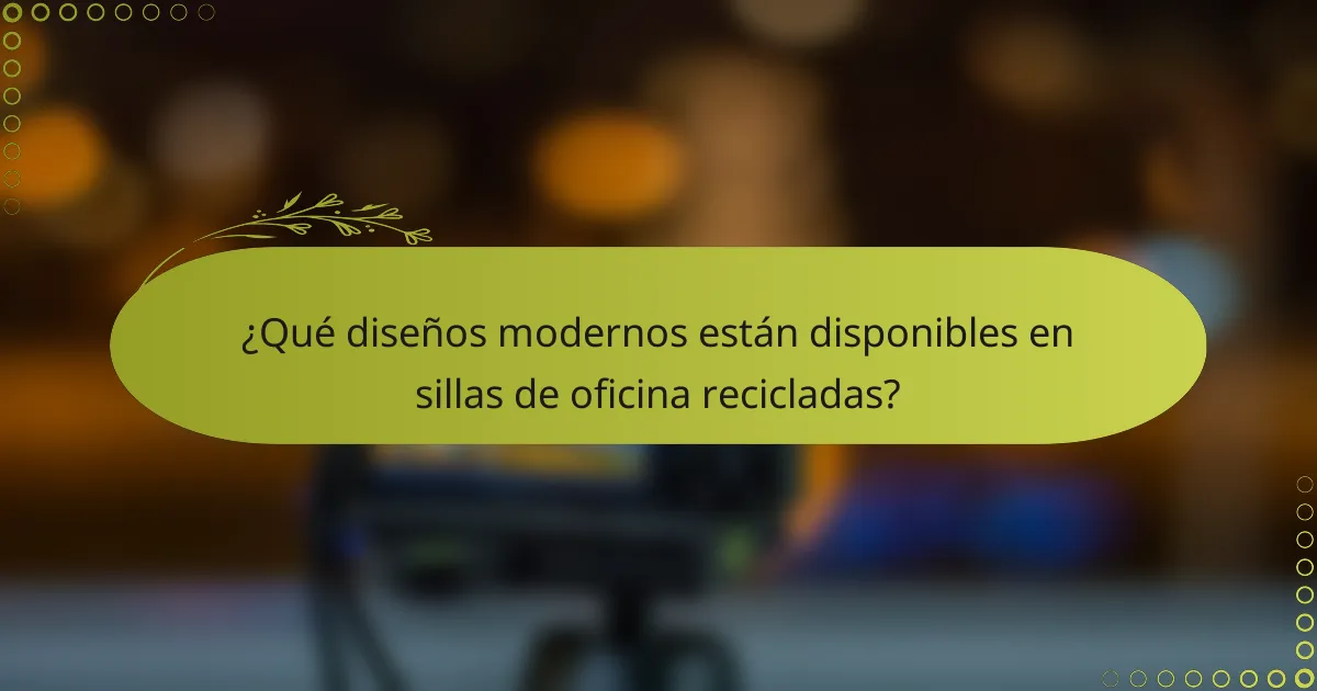 ¿Qué diseños modernos están disponibles en sillas de oficina recicladas?