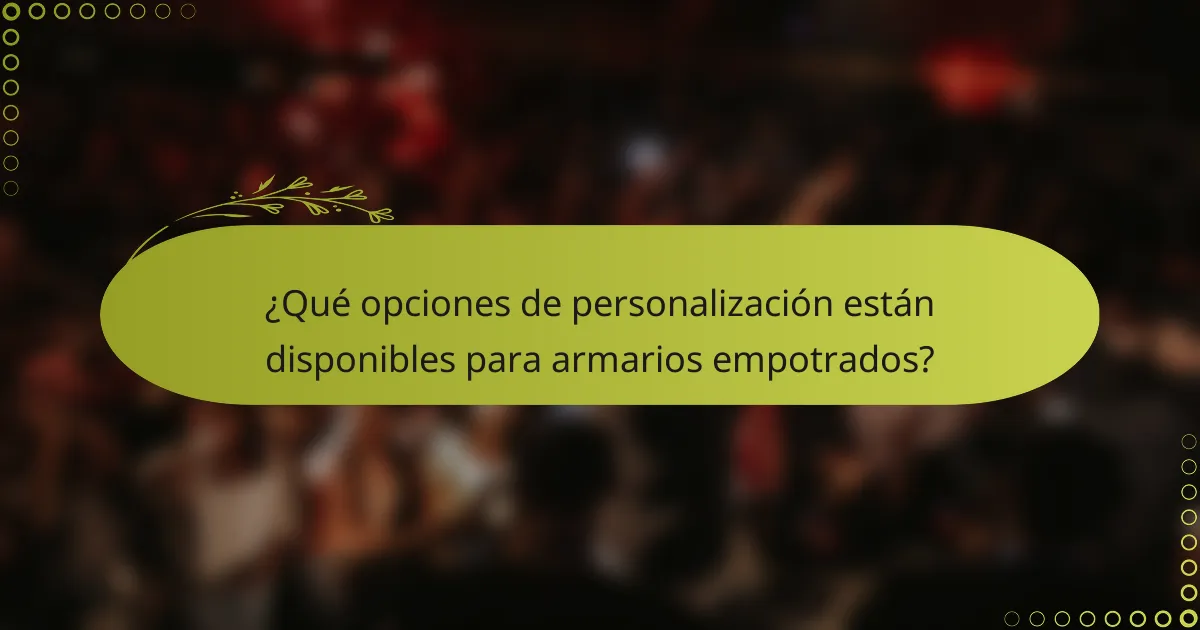 ¿Qué opciones de personalización están disponibles para armarios empotrados?
