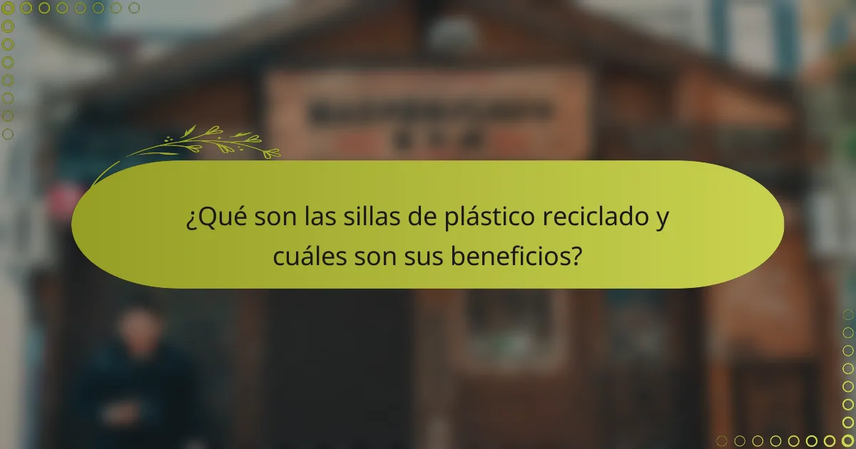 ¿Qué son las sillas de plástico reciclado y cuáles son sus beneficios?